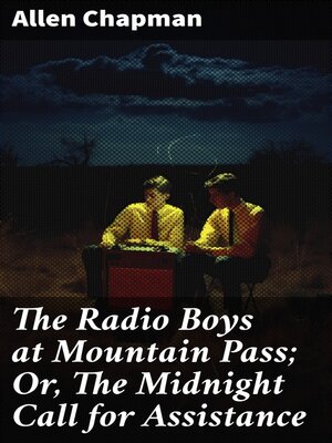 cover image of The Radio Boys at Mountain Pass; Or, the Midnight Call for Assistance